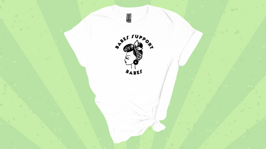 Babes Support Babes Tee